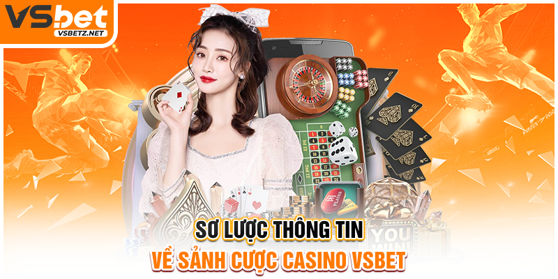 Sơ lược thông tin về sảnh cược casino VSBET